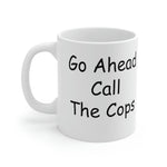 Load image into Gallery viewer, Go Ahead Call The Cops Mug
